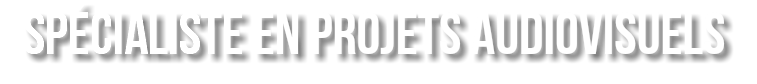 spécialiste en projets audiovisuels